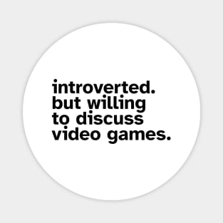 Introverted But Willing To Discuss Video Games. Funny gift idea for introverted gamers Magnet